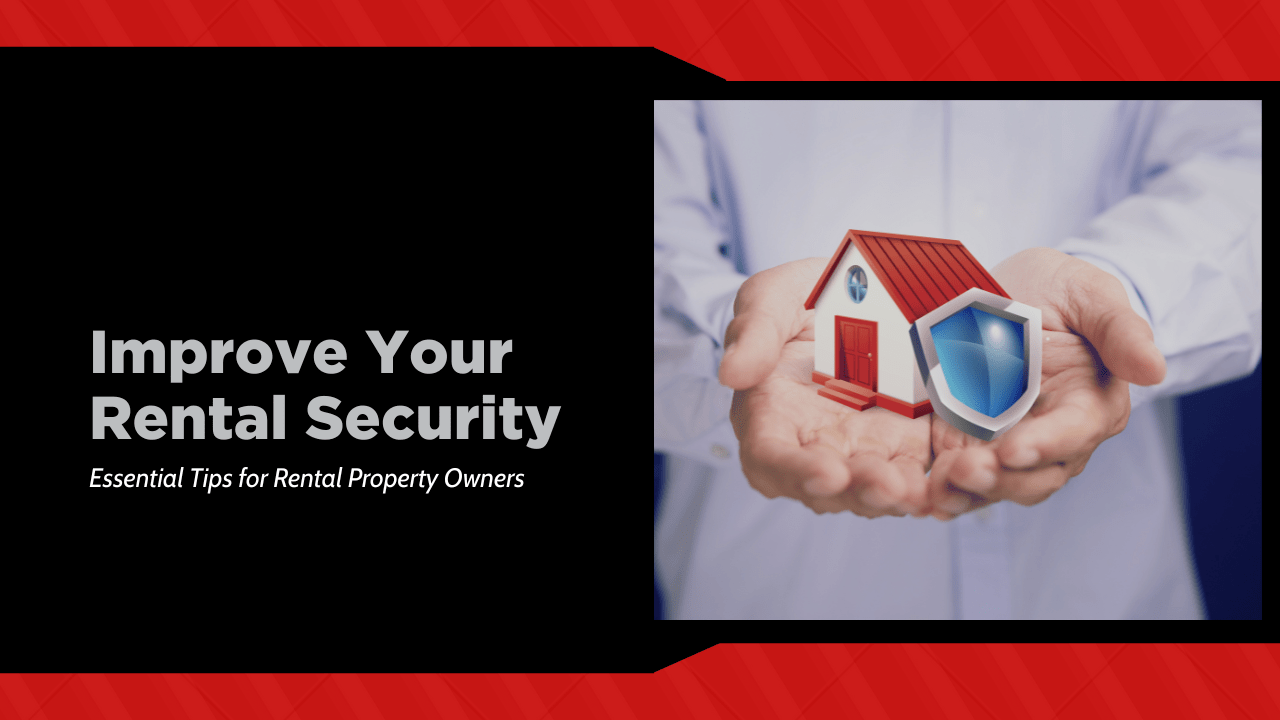 Improve Your Rental Security: Essential Tips for Rental Property Owners